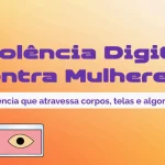 DENÚNCIAS DE VIOLÊNCIA DIGITAL CONTRA MULHERES CRESCERAM 188% EM UM ANO